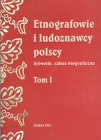 Etnografowie i Ludoznawcy Polscy. Tom I Opracowanie zbiorowe
