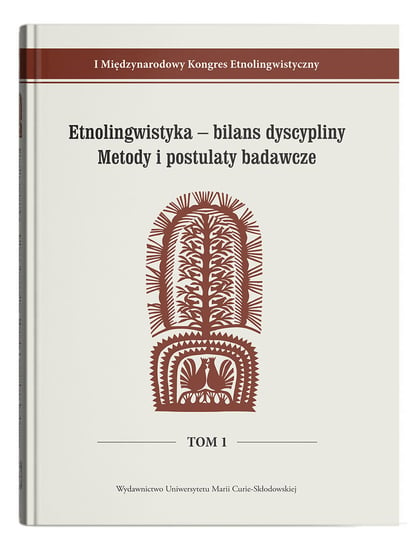 Etnolingwistyka - bilans dyscypliny. Metody i postulaty badawcze Opracowanie zbiorowe