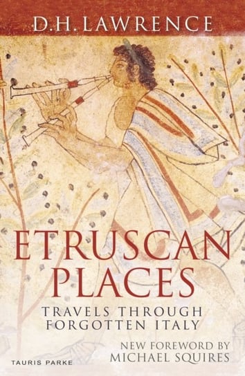 Etruscan Places. Travels Through Forgotten Italy Lawrence D. H.