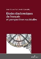 Études diachroniques du français et perspectives sociétales Lang Peter Gmbh, Peter Lang Gmbh Internationaler Verlag Wissenschaften