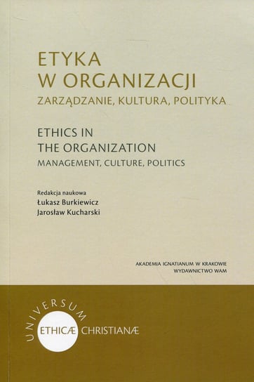 Etyka w organizacji. Zarządzanie, kultura, polityka Opracowanie zbiorowe