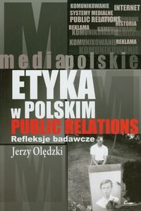 Etyka w polskim public relations. Refleksje badawcze Olędzki Jerzy