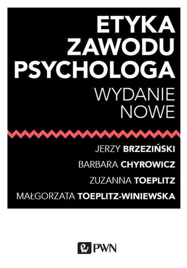 Etyka zawodu psychologa Brzeziński Jerzy, Chyrowicz Barbara, Toeplitz Zuzanna, Toeplitz-Winiewska Małgorzata