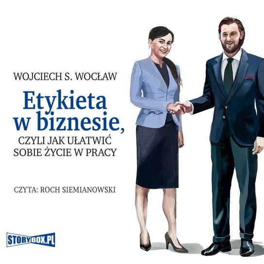 Etykieta w biznesie, czyli jak ułatwić sobie życie w pracy Wocław Wojciech S.