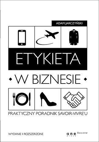 Etykieta w biznesie. Praktyczny poradnik savoir-vivre'u Jarczyński Adam