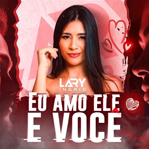 Eu Amo Ele e Você Lary Ingrid