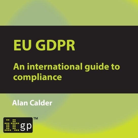 EU GDPR. An international guide to compliance Calder Alan