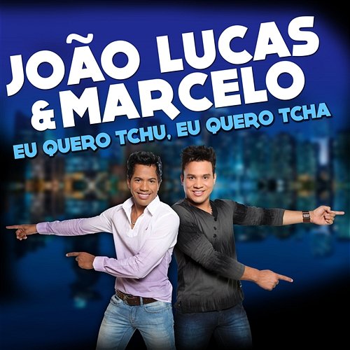 Eu quero tchu, eu quero tcha Joao Lucas & Marcelo
