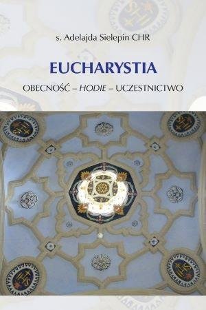 Eucharystia. Obecność - hodie - uczestnictwo Uniwersytet Papieski Jana Pawła II w Krakowie