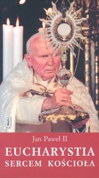 Eucharystia sercem kościoła Jan Paweł II