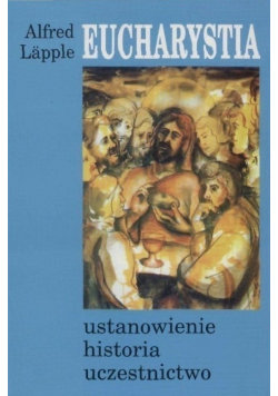 Eucharystia Ustanowienie historia uczestnictwo Lapple Alfred