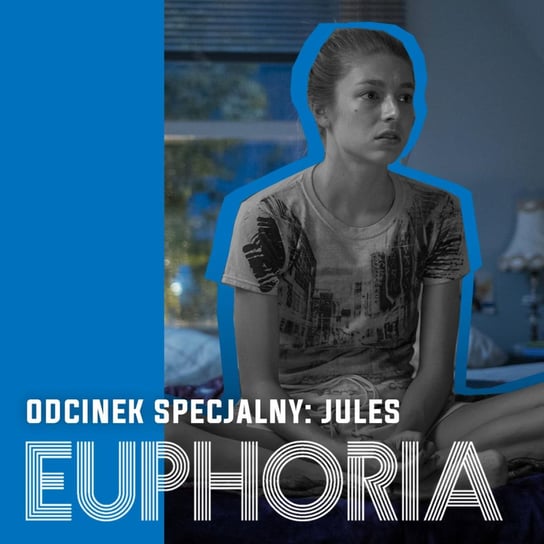 Euforia - Odcinek specjalny 2: Jules - Auto-terapia Hunter Schafer. Omówienie, analiza i recenzja - Be My Hero podcast - audiobook Matuszak Kamil, Świderek Rafał