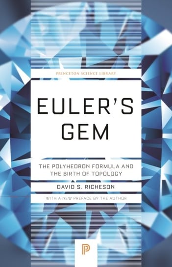 Eulers Gem: The Polyhedron Formula and the Birth of Topology David S. Richeson
