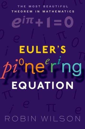 Eulers Pioneering Equation. The most beautiful theorem in mathematics Opracowanie zbiorowe