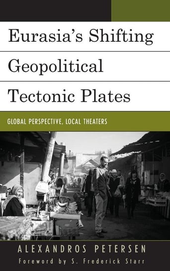 Eurasia's Shifting Geopolitical Tectonic Plates Petersen Alexandros