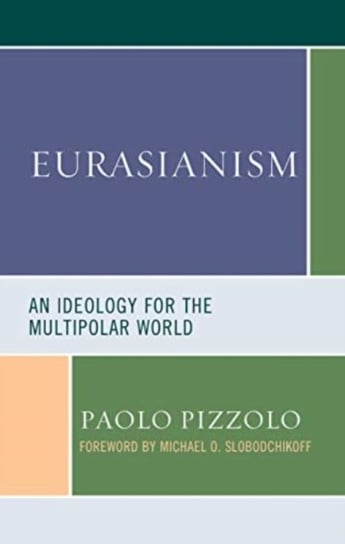 Eurasianism. An Ideology for the Multipolar World Lexington Books