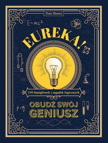 Eureka! Obudź swój geniusz. 150 łamigłówek i zagadek logicznych Moore Dan