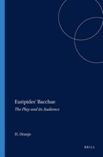 Euripides' "Bacchae": The Play and Its Audience J. Oranje