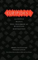 Euripides I: Alcestis/Medea/The Children of Heracles/Hippolytus Euripides