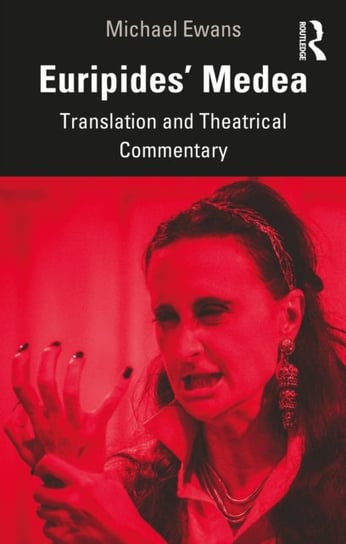 Euripides Medea. Translation and Theatrical Commentary Michael Ewans