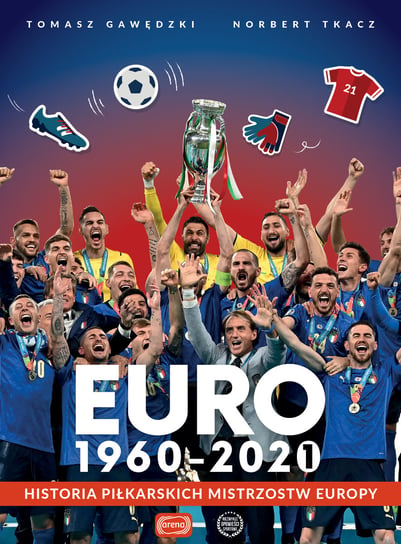 Euro 1960-2020. Historia piłkarskich Mistrzostw Europy Gawędzki Tomasz, Tkacz Norbert