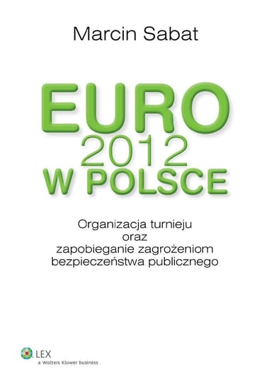 EURO 2012 w Polsce. Organizacja turnieju oraz zapobieganie zagrożeniom bezpieczeństwa publicznego Sabat Marcin