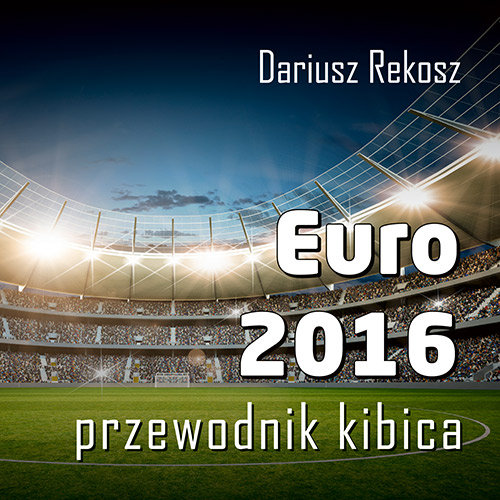 Euro 2016. Przewodnik kibica Rekosz Dariusz