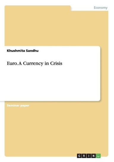 Euro. A Currency in Crisis Sandhu Khushmita