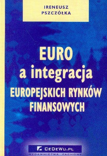 Euro a Integracja Europejskich Rynków Fianasowych Pszczółka Ireneusz