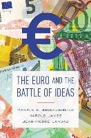 Euro and the Battle of Ideas Brunnermeier Markus K., Harold James, Landau Jean-Pierre