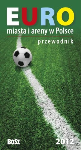 Euro. Miasta i stadiony w Polsce 2012 Kunicki Kazimierz, Ławecki Tomasz, Olchowik-Adamowska Liliana