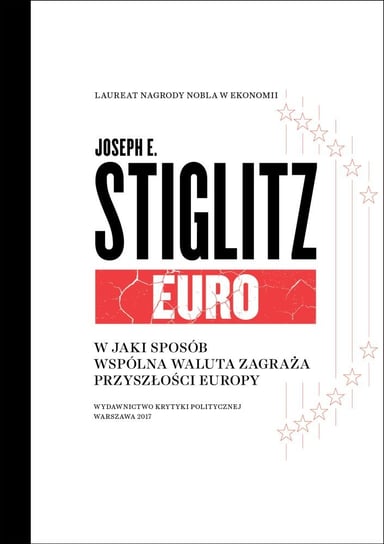 Euro. W jaki sposób wspólna waluta zagraża przyszłości Europy Stiglitz Joseph E.