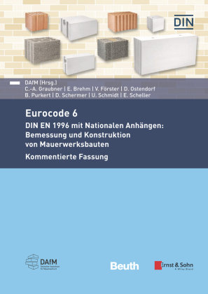 Eurocode 6 - DIN EN 1996 mit Nationalen Anhängen: Bemessung und Konstruktion von Mauerwerksbauten. Kommentierte Fassung Ernst & Sohn