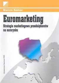 Euromarketing Strategie Marketingowe Przedsiębiorstw na Eurorynku Komor Marcin