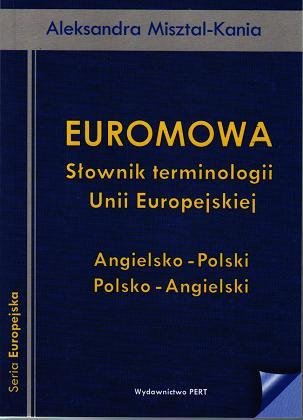 Euromowa. Słownik terminologii Unii Europejskiej Misztal-Kania Aleksandra