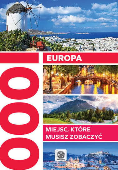 Europa 1000 miejsc które musisz zobaczyć Opracowanie zbiorowe