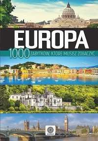 Europa. 1000 zabytków, które musisz zobaczyć Opracowanie zbiorowe