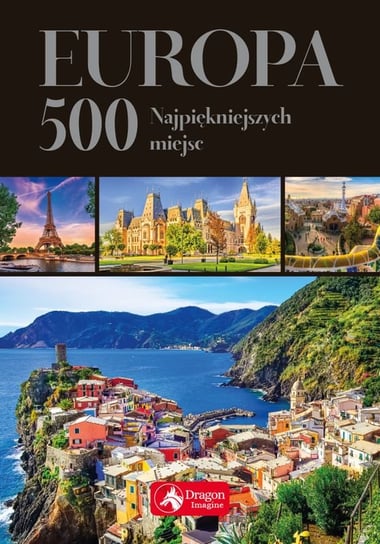 Europa. 500 najpiękniejszych miejsc Opracowanie zbiorowe