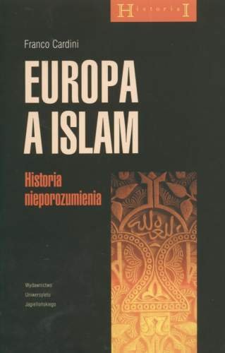 Europa a Islam. Historia nieporozumienia Cardini Franco