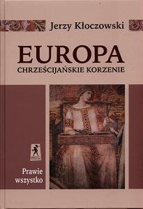 Europa - chrześcijańskie korzenie Kłoczowski Jerzy