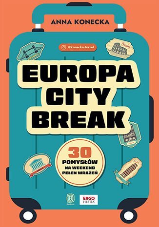 Europa city break. 30 pomysłów na weekend pełen wrażeń Konecka Anna