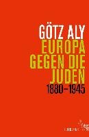 Europa gegen die Juden 1880-1945 Aly Gotz