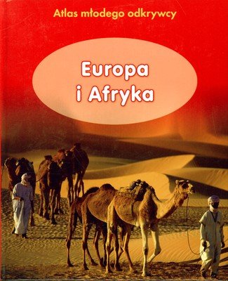 Europa i Afryka. Atlas młodego odkrywcy Opracowanie zbiorowe