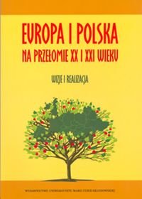 Europa i Polska na Przełomie XX I XXI Wieku Wizje i Realizacja Opracowanie zbiorowe