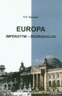 Europa. Imperatyw - degradacja! Voronov V.V.
