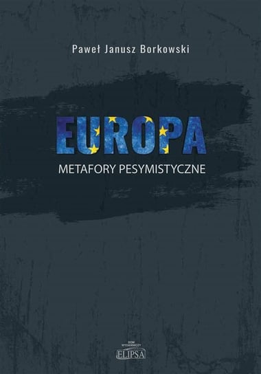 Europa - metafory pesymistyczne Dom Wydawniczy Elipsa