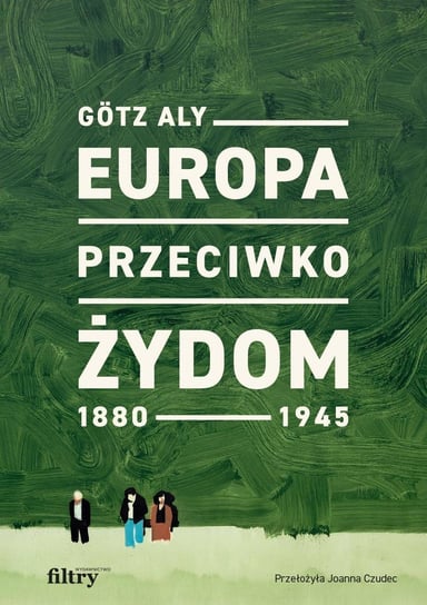 Europa przeciwko Żydom 1880–1945 Aly Gotz