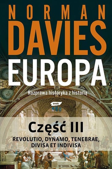 Europa. Rozprawa historyka z historią. Część 3 Davies Norman