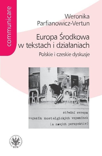 Europa Środkowa w tekstach i działaniach Parfianowicz-Vertun Weronika