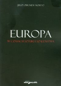 Europa w czasach sztuki i szaleństwa Moryto Jerzy Zbigniew